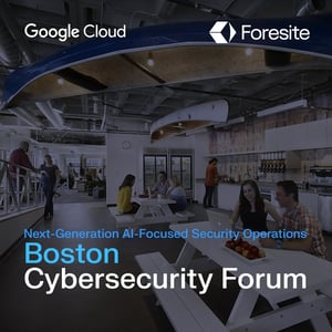 Join Foresite & Google Cloud at the Boston Cybersecurity Forum