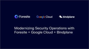 Modernizing Security Operations with Foresite + Google Cloud + Bindplane Webinar