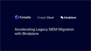 Accelerating Legacy SIEM Migration with Bindplane + Foresite